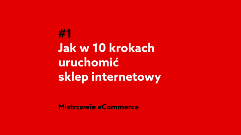 Jak w 10 krokach uruchomić sklep internetowy – Podcast Mistrzowie eCommerce home.pl #1
