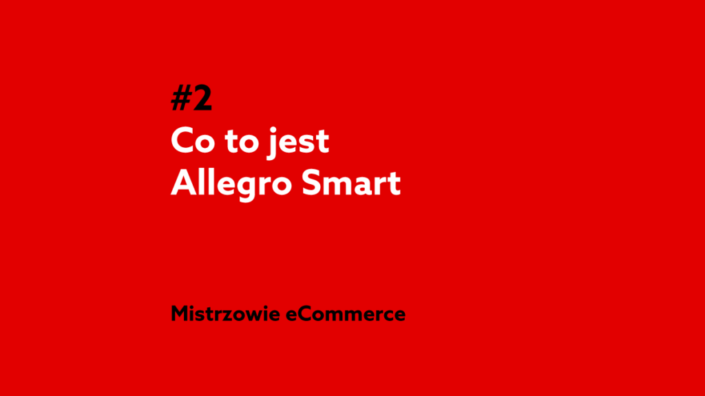 Co to jest Allegro Smart? – podcast Misrzowie eCommerce #2