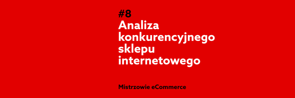 Jak szpiegować konkurencyjny sklep internetowy, aby zwiększyć swoją sprzedaż? – Podcast Mistrzowie eCommerce home.pl #8