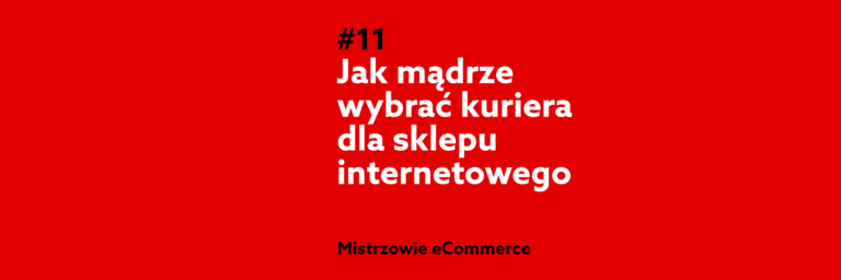 Jak mądrze wybrać kuriera dla sklepu internetowego? – Podcast Mistrzowie eCommerce home.pl #11