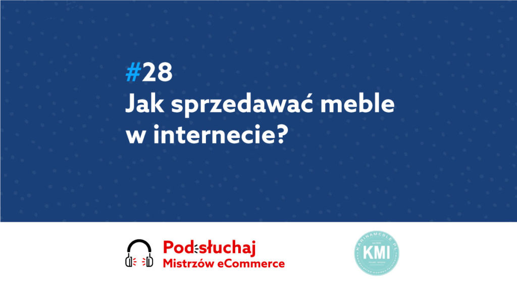 Jak sprzedawać meble w Internecie? Podcast Mistrzowie eCommerce home.pl #28