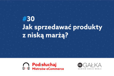 Jak sprzedawać produkty o niskiej marży? Podcast Mistrzowie eCommerce
