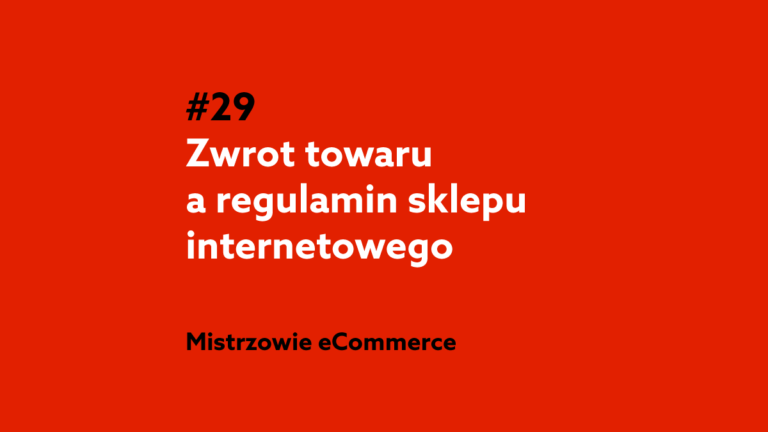 Zwrot towaru a regulamin sklepu internetowego – Podcast Mistrzowie eCommerce home.pl #29