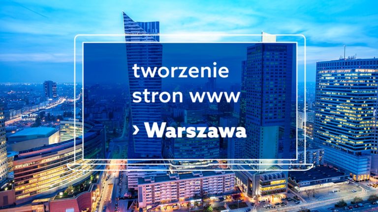 Jesteś z Warszawy? Sprawdź, gdzie zlecić tworzenie stron WWW