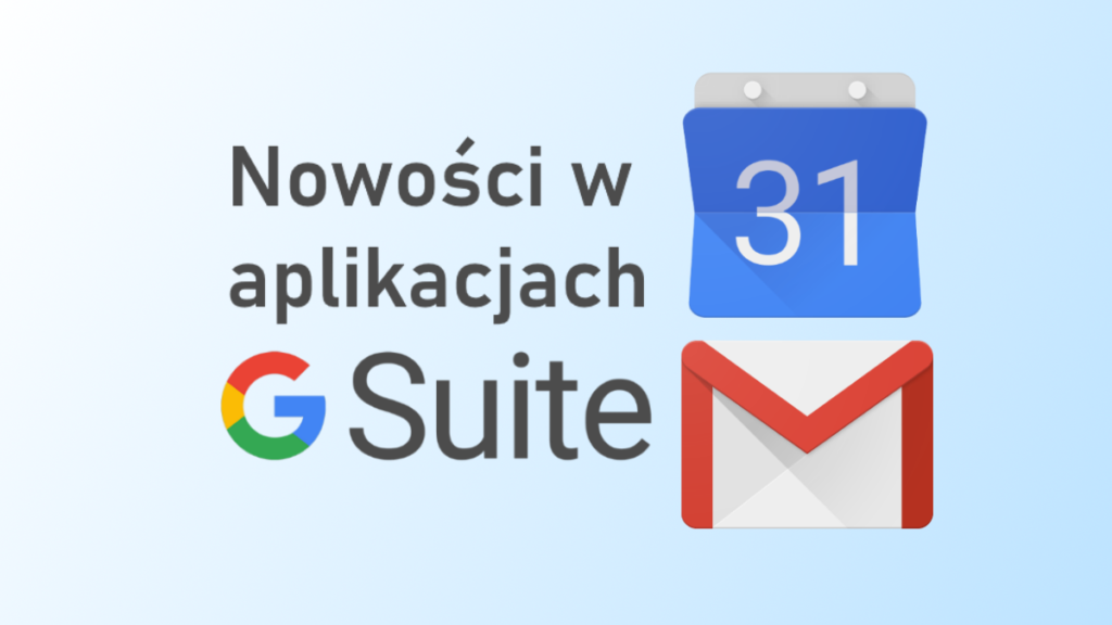 G Suite: Sprawdź jakie nowości w aplikacjach Kalendarz i Gmail wprowadził Google
