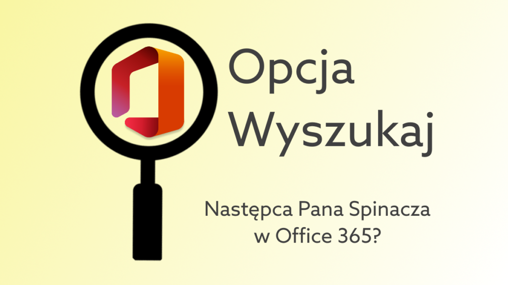Pamiętasz Pana Spinacza z Office? – funkcja wyszukaj w Office 365 jest o wiele lepsza!