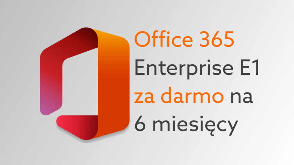 Darmowy Office 365 E1 dla firm – jak uzyskać licencję bez opłat