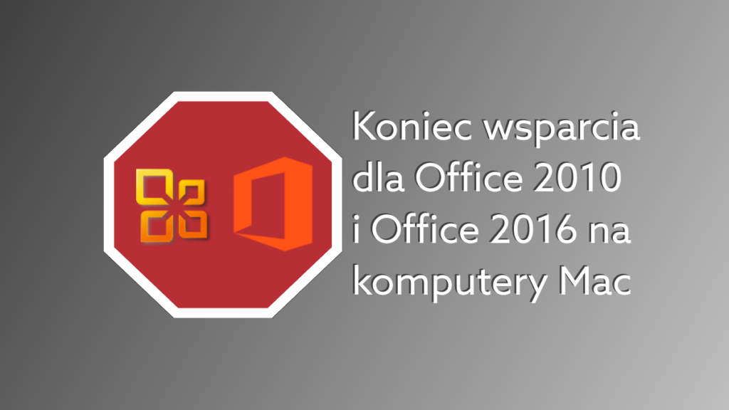 Koniec wsparcia dla Office 2016 i Office 2010 na MacOS