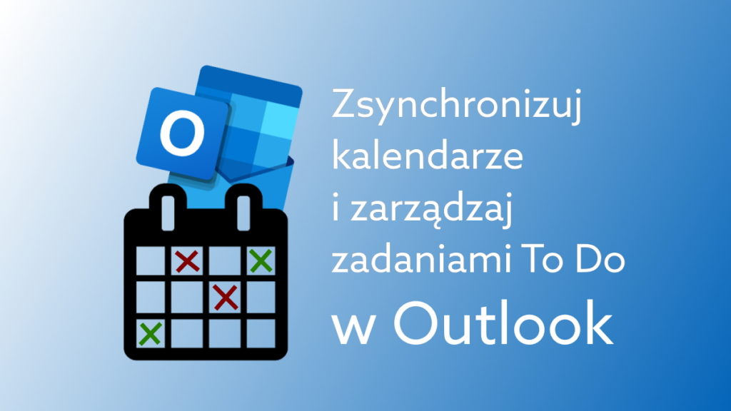 Zsynchronizuj służbowy i prywatny kalendarz oraz zarządzaj zadaniami To Do w Outlook