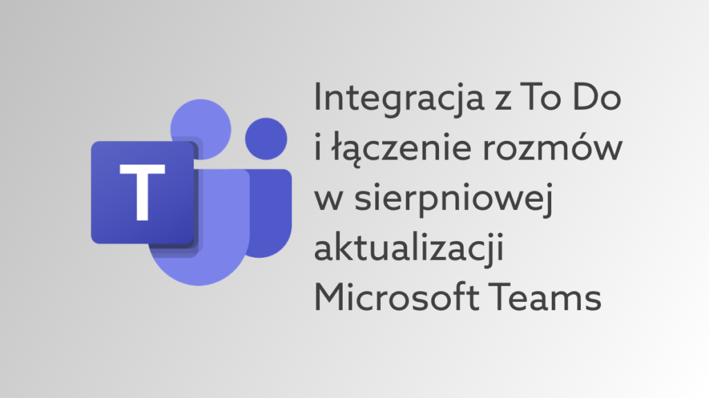 Microsoft Teams otrzyma integrację z To Do, możliwość łączenia spotkań