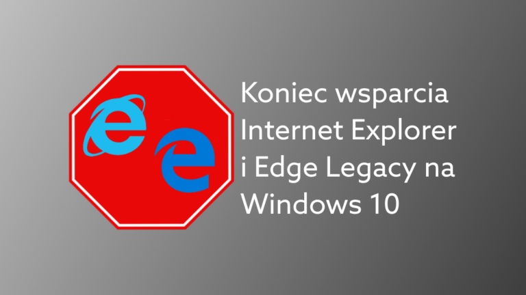 IE 11 i klasyczny Edge tracą wsparcie Teams i Microsoft 365 – sprawdź daty