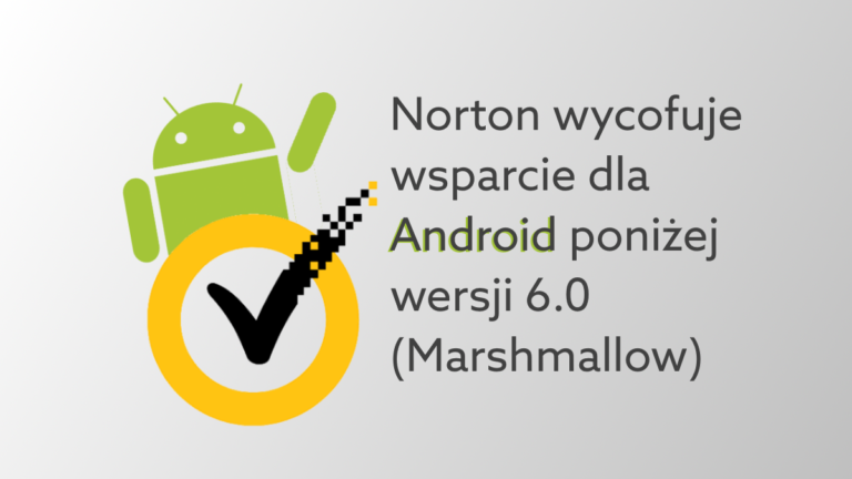 Korzystasz z Norton na smartfonie? Sprawdź wersję systemu Android na swoim telefonie