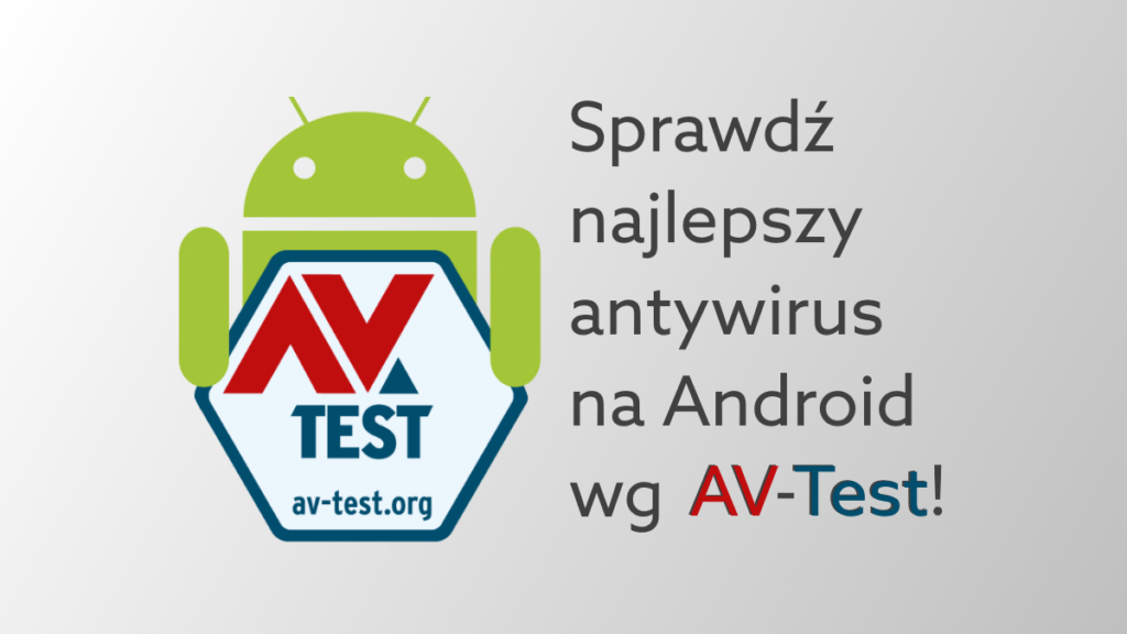 Najlepszy antywirus na Androida wg AV Test? Sprawdź ranking 2020