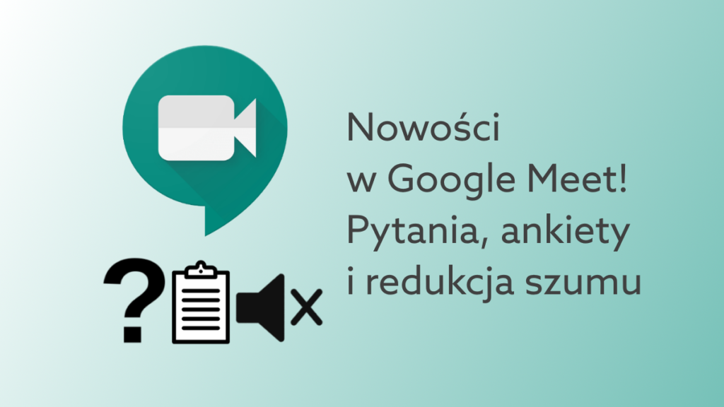 Ankiety, sesje Q&A oraz redukcja szumów w Google Meet