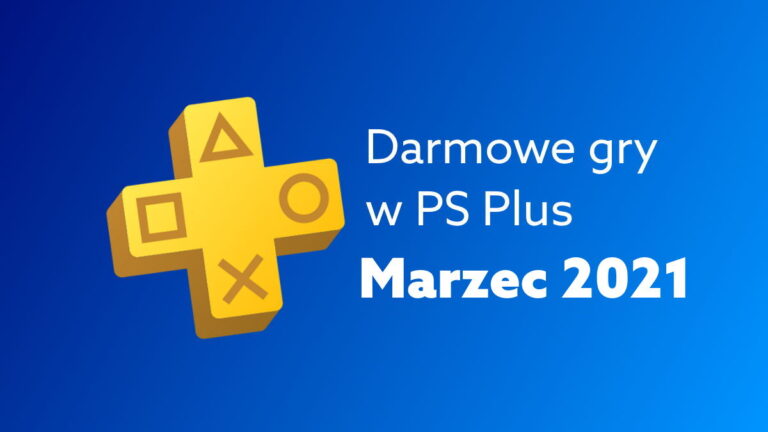 Darmowe gry na PS Plus – marzec 2021. Co PlayStation daje za darmo w tym miesiącu?