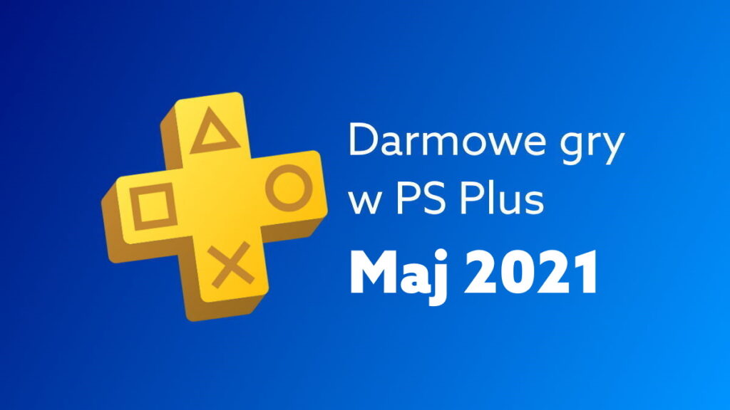 Darmowe gry PS Plus – maj 2021. W co zagrasz na PlayStation za darmo w tym miesiącu?