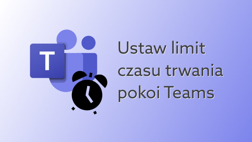 Microsoft Teams – limit czasu pracy w pokojach Breakout Rooms