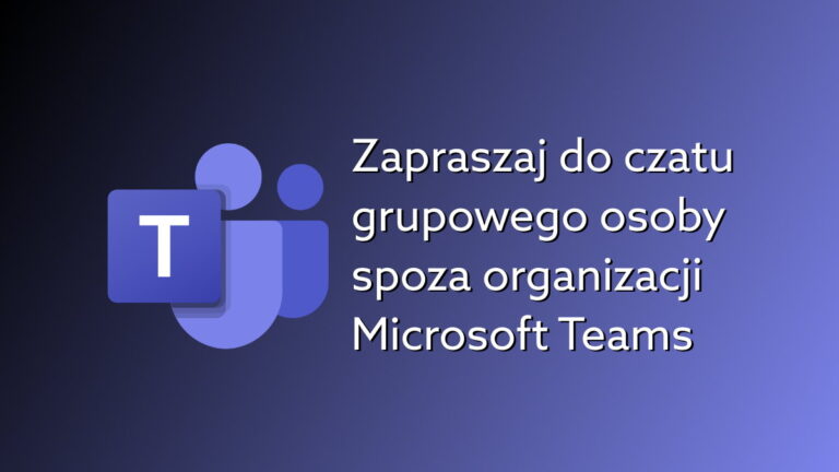 Prowadź grupowy czat z osobami spoza organizacji w Microsoft Teams