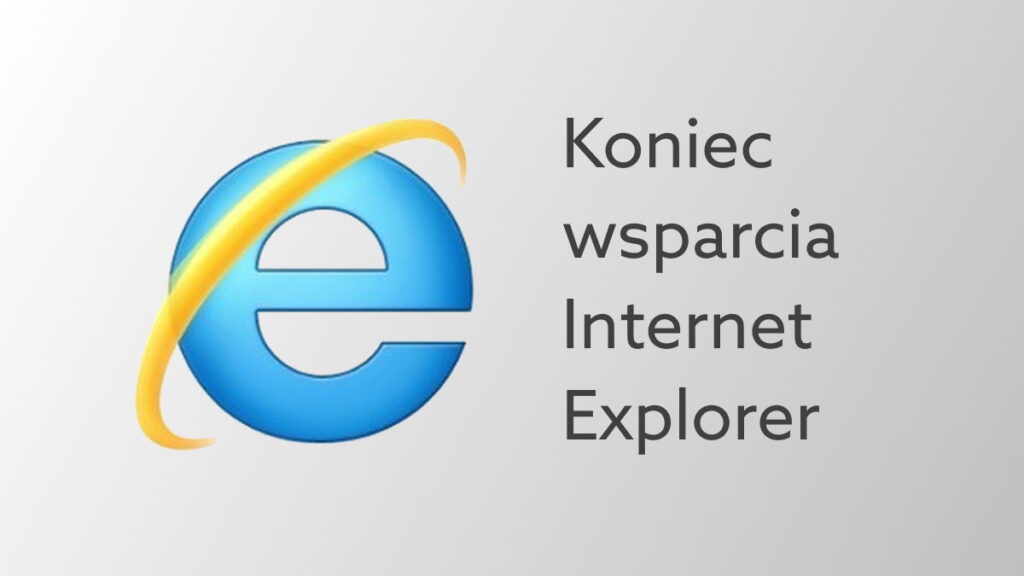 Kiedy koniec wsparcia technicznego Internet Explorer? Microsoft wycofuje swoją przeglądarkę