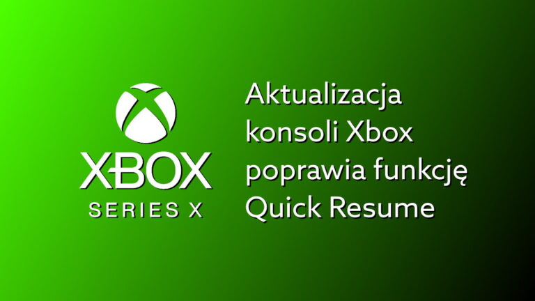 Majowa aktualizacja Xboxa poprawia działanie Quick Resume