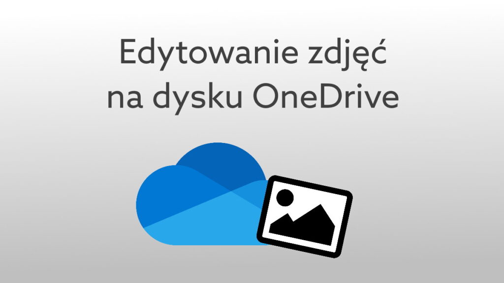 Przytnij, obróć i popraw barwy zdjęć w OneDrive – nowa funkcja edytowania obrazów