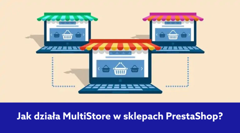 Wiele sklepów w jednym panelu administracyjnym – jak działa MultiStore PrestaShop?