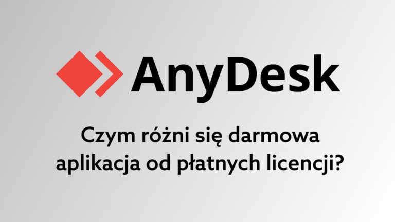 AnyDesk darmowy czy płatny – która wersja jest odpowiednia dla firm?