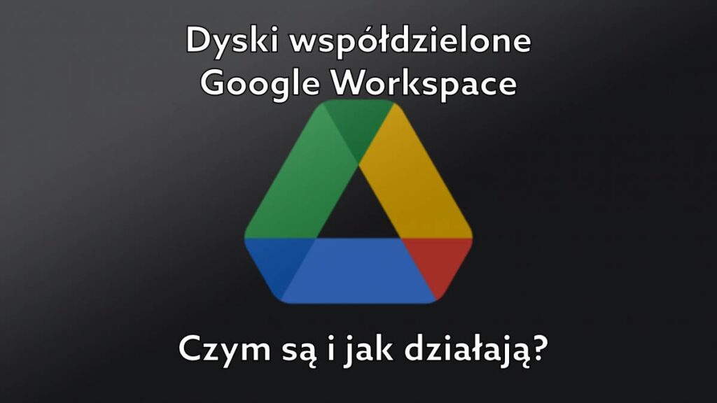 Dysk współdzielony w Google Workspace – co to jest i jak działa?