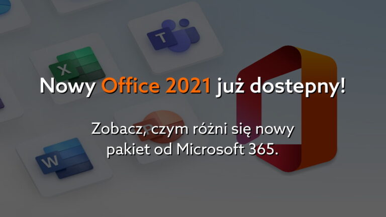 Microsoft 365 czy Office 2021 – jaki pakiet biurowy wybrać dla firmy?