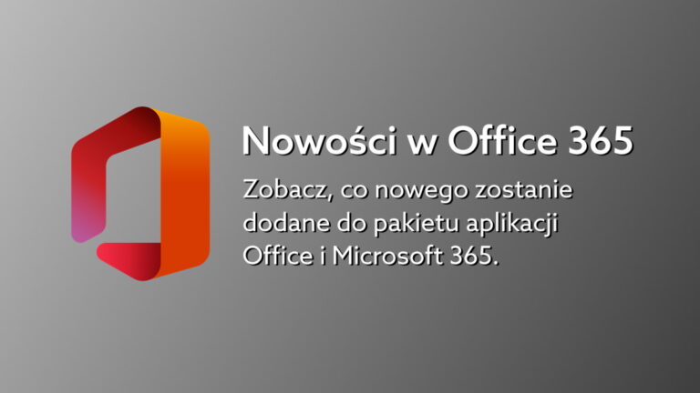 Office 365 otrzyma wiele nowości – zapowiedzi z Ignite 2021