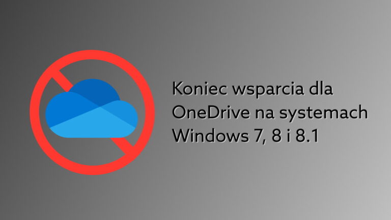 Koniec aktualizacji OneDrive na Windows 7, 8 i 8.1. Co oznacza dla użytkowników Office 365?