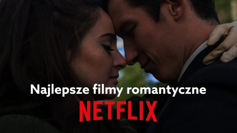 Najlepsze filmy romantyczne na Netflix (2022)