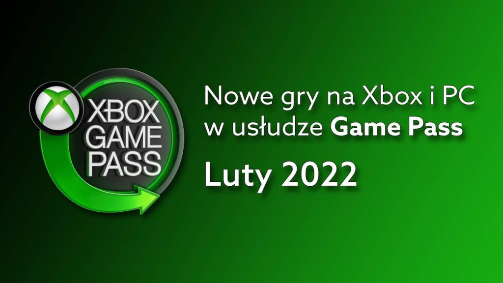 Game Pass na luty 2022: nowe gry na Xbox i PC w tym miesiącu