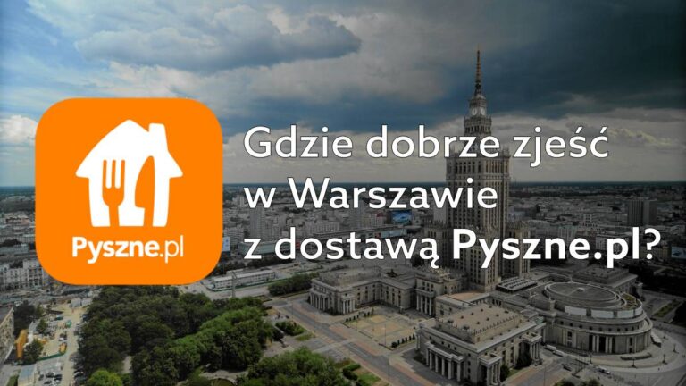 Polecane restauracje w Warszawie – gdzie zamawiać jedzenie przez Pyszne.pl?