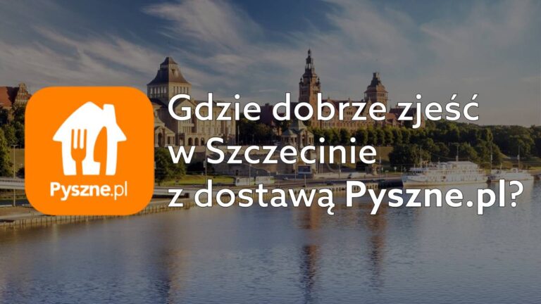 Polecane restauracje w Szczecinie – gdzie dobrze zjeść z Pyszne.pl?