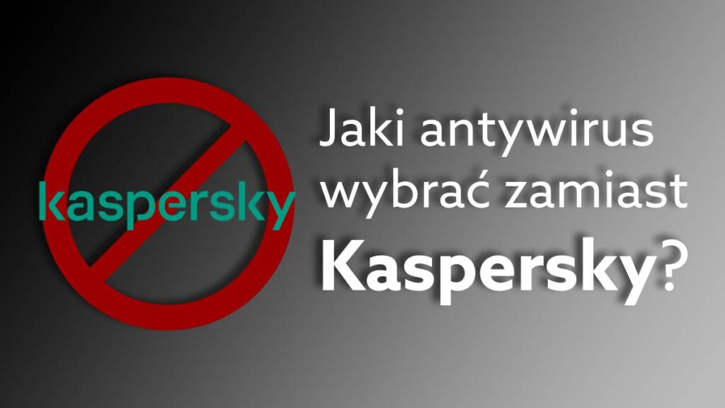 Szukasz nowego antywirusa zamiast Kaspersky? Poznaj alternatywne rozwiązania do ochrony urządzeń