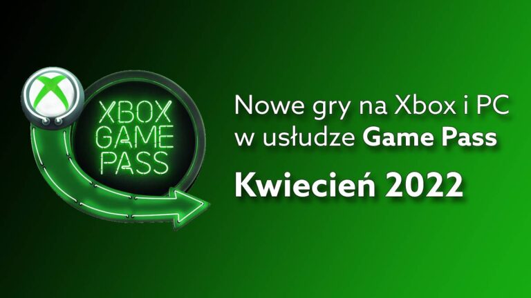 Game Pass – kwiecień 2022: nowe gry na Xbox i PC w tym miesiącu