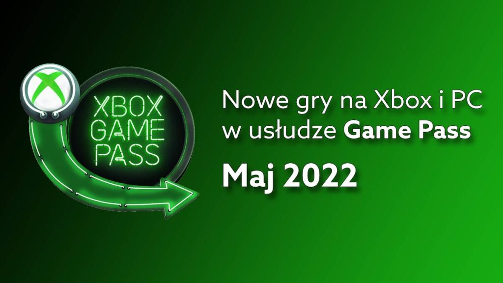 Nowości Game Pass – maj 2022: gry na Xbox i PC w tym miesiącu