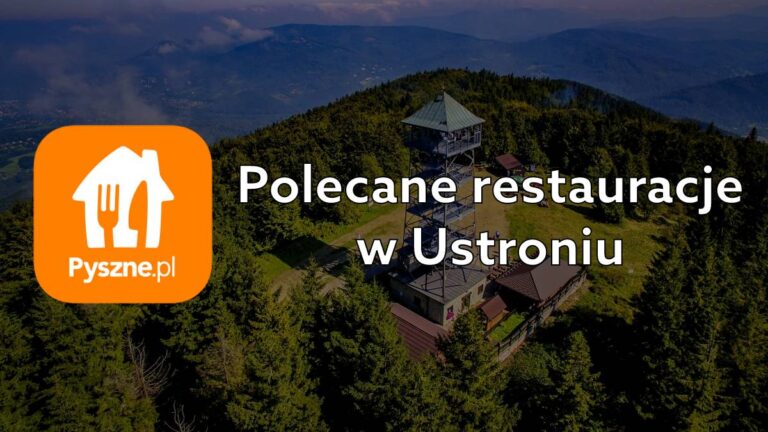 Polecane restauracje w Ustroniu. Najlepsze lokale, które znajdziesz w Beskidzie Śląskim