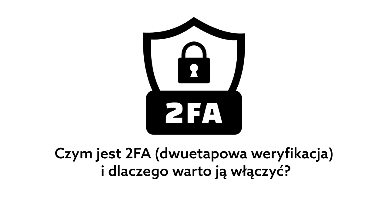 2FA W Internecie - Czym Jest I Jak Włączyć Ochronę Konta?