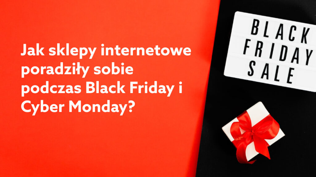 Sprzedaż podczas Black Friday i Cyber Monday – jak poradziły sobie sklepy internetowe w Polsce?
