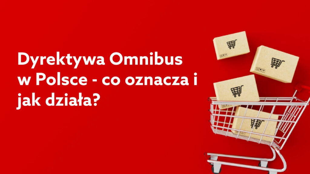 Dyrektywa Omnibus w Polsce – co oznacza dla sprzedawców i od kiedy działa?