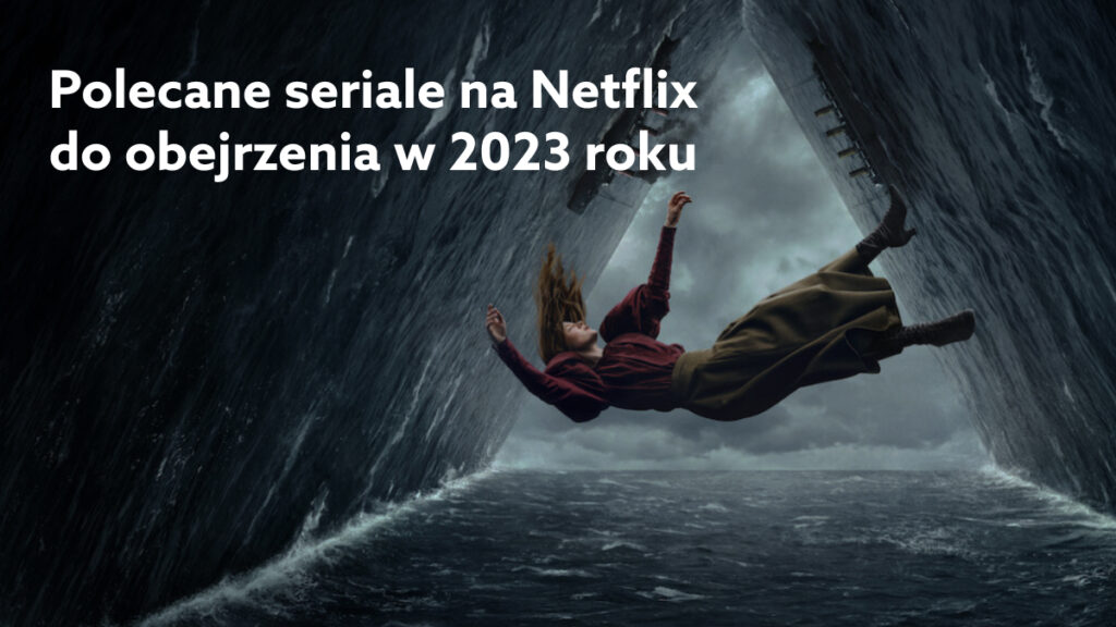 Jaki serial obejrzeć na Netflixie? Poznaj polecane tytuły na 2023 rok