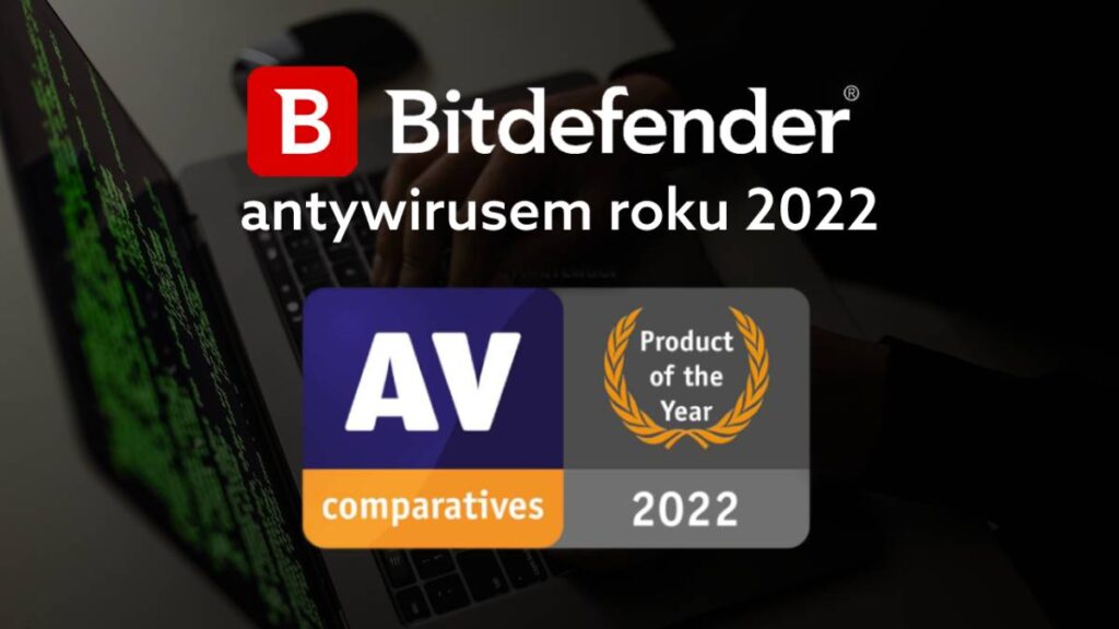 Bitdefender antywirusem roku 2022. Sprawdź ranking antywirusów AV-Comparatives
