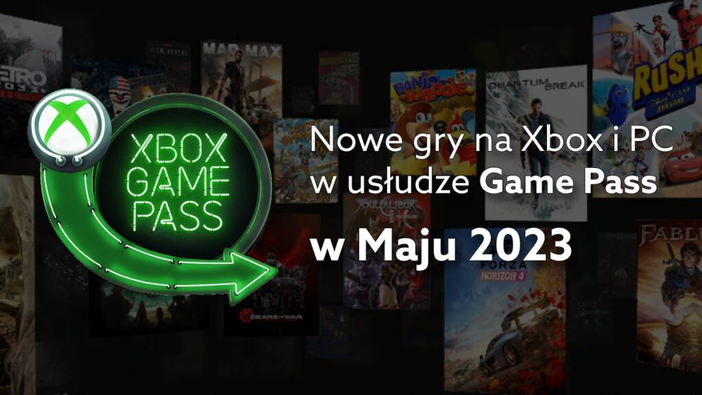 Game Pass w maju 2023 – nowe gry na Xbox, PC, w chmurze w tym miesiącu