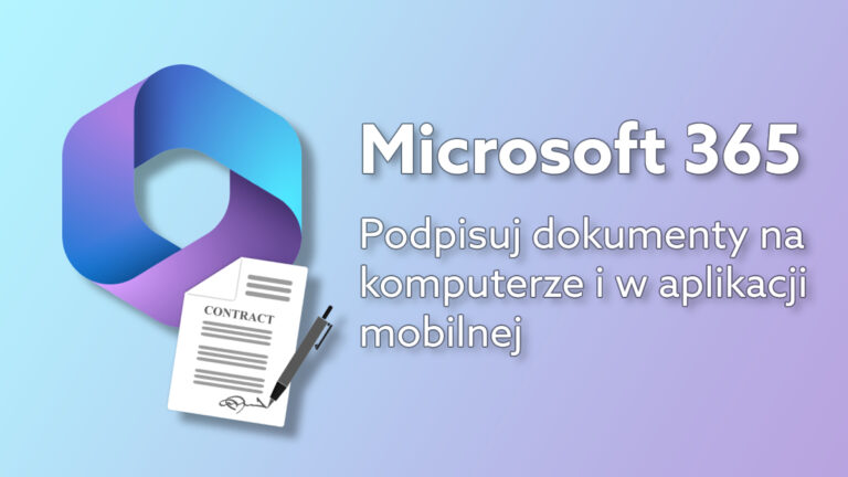 E-sygnatura w Microsoft 365 – jak podpisać dokument w aplikacjach Office?