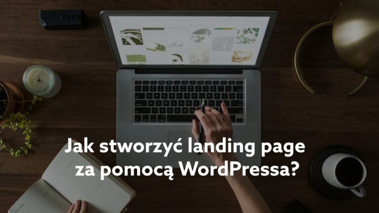 Jak stworzyć landing page w WordPressie?