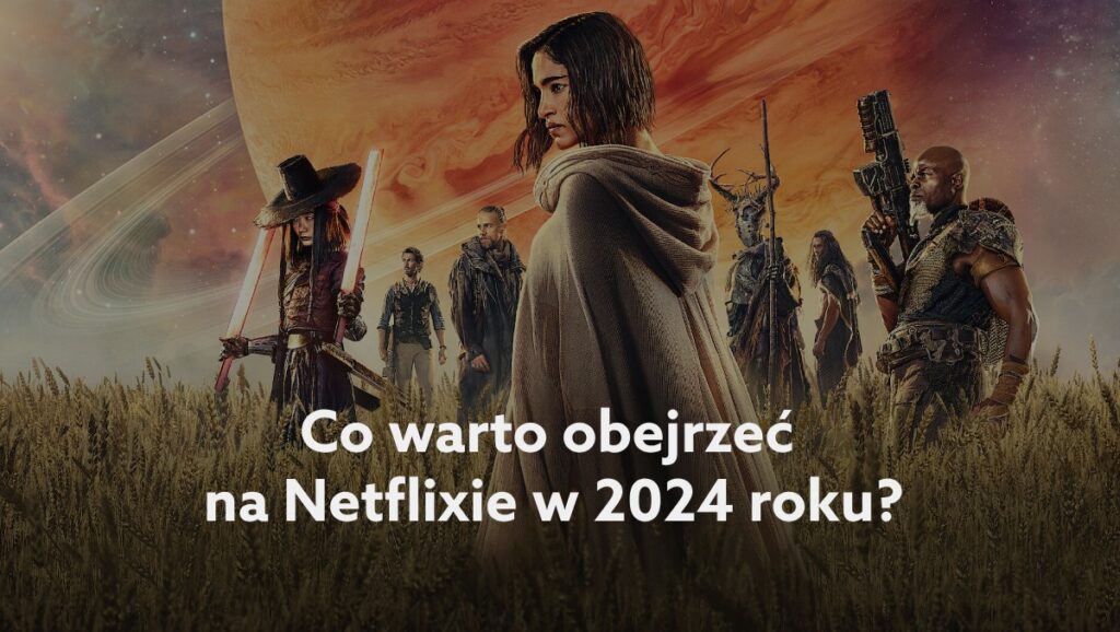 Najlepsze filmy na Netflix w 2024 co obejrzeć? [LISTA]