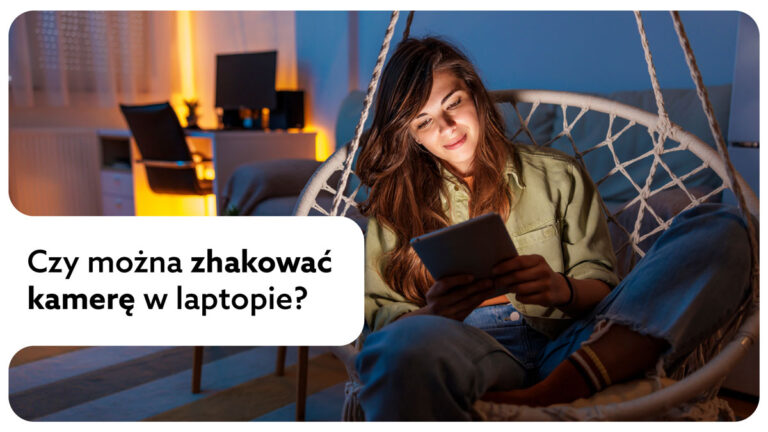 Czy można zhakować kamerę w laptopie? Jak się przed tym zabezpieczyć?